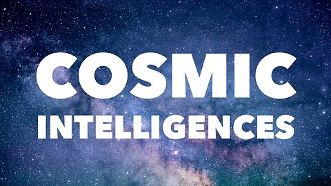 Cosmic Intelligences.