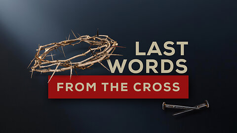 Personal Words - Last Words from the Cross - Week 2