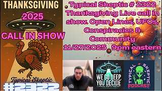 UFO & PARANORMAL CALL IN SHOW - FIRST ANNUAL TYPICAL SKEPTIC THANKSGIVING CALL IN SHOW
