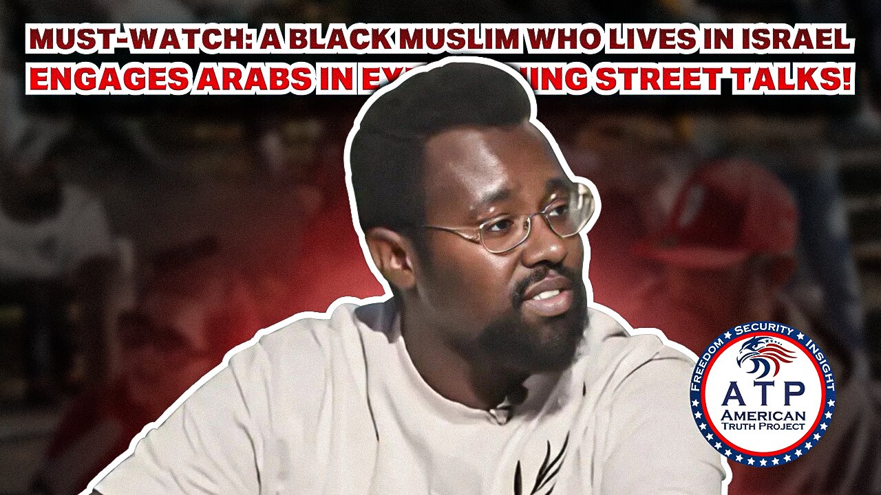 MUST-WATCH: A BLACK MUSLIM WHO LIVES IN ISRAEL ENGAGES ARABS IN EYE-OPENING STREET TALKS!
