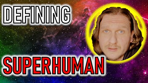 DEFINING SUPERHUMAN