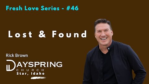 Fresh Love Series - Part 46 • Luke 15:1-32 • Pastor Rick Brown at Dayspring Church in Star, Idaho