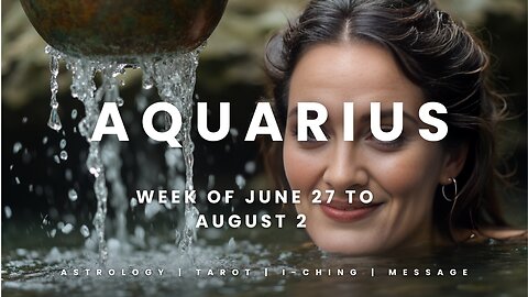 AQUARIUS Week of JULY 27 to AUGUST 2