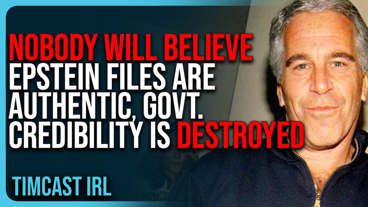 NOBODY Will Believe Epstein Files Are Authentic, Govt. Credibility Is DESTROYED