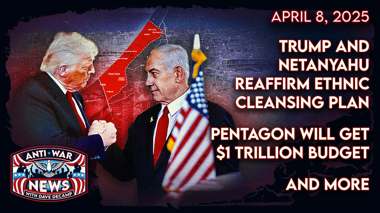 Trump and Netanyahu Reaffirm Ethnic Cleansing Plan, Pentagon Will Get $1 Trillion Budget, and More