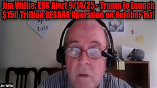 JIM WILLIE: EBS ALERT 9/14/25 - TRUMP TO LAUNCH $150 TRILLION GESARA OPERATION ON OCTOBER 1ST!