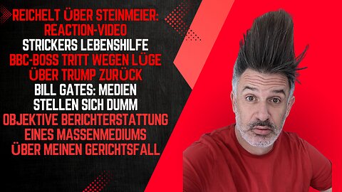 Steinmeier-Reichelt-Reaction-Video: Strickers Lebenshilfe. BBC-Boss weg! Bill Gates: Medien tun dumm