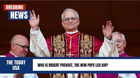 Who is Robert Prevost, the new Pope Leo XIV? || The Today Usa