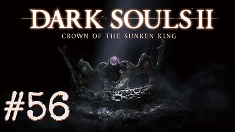 Dark Souls 2: Scholar of the First Sin DLC - episode 56