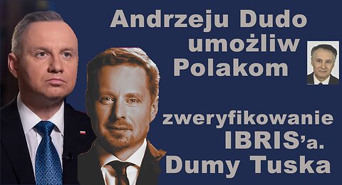 Z.Kękuś PPP 592 Prezydencie A.Dudo umożliw Polakom sprawdzenie wiarygodności IBRIS’a Dumy Tuska