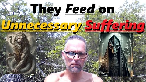 The Archons have many ways to feed on you and make you suck.