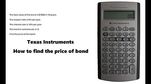 Finance Help with Texas Instruments BAII: How to find the price of the bond in step-by-step