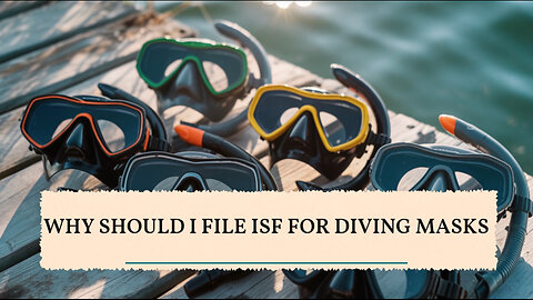 Why Should I File ISF For Diving Masks