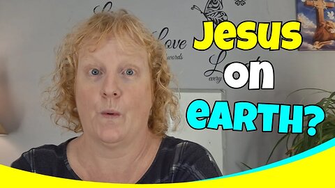 Could Jesus Be On The Earth?