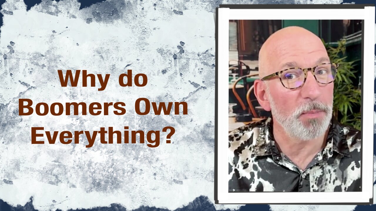 Why do Boomers own everything