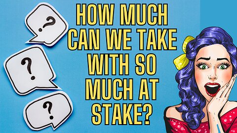 How Much Can We Take?