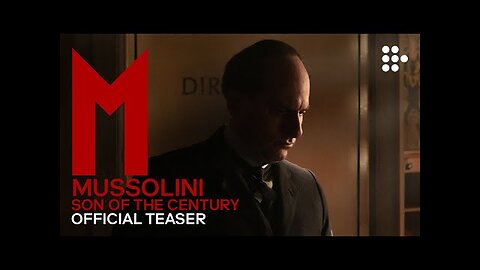 MUSSOLINI: SON OF THE CENTURY | Official Teaser