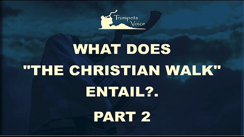 What Does "The Christian Walk" Entail?. Part 2