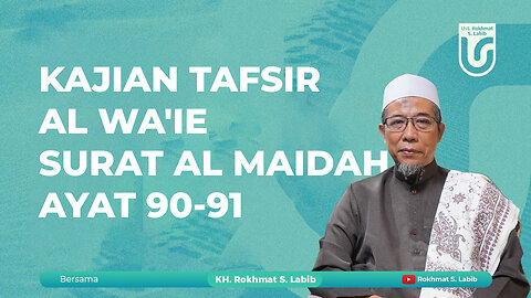 KAJIAN TAFSIR AL WA'IE SURAT AL MAIDAH AYAT 90-91