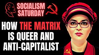 SOCIALISM SATURDAY: How The Matrix is Queer and Anti-Capitalist (Take 2)
