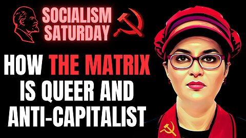 SOCIALISM SATURDAY: How The Matrix is Queer and Anti-Capitalist (Take 2)