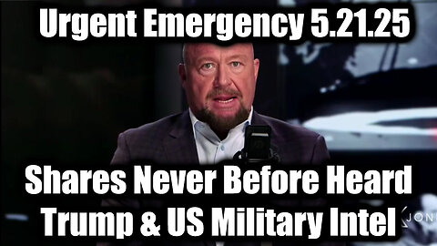 Alex Jones Urgent Emergency 5.21.25: Shares Never Before Heard Trump & US Military Intel