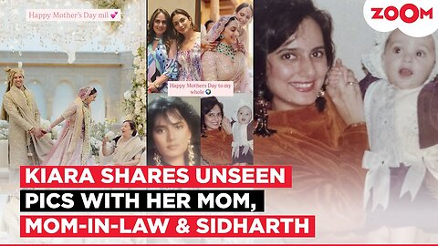 Kiara Advani shares UNSEEN pictures with Sidharth Malhotra, mother & mom-in-law on Mother's Day!