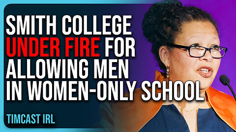 Smith College UNDER FIRE For Allowing Men In Women-Only School, Parents Are PISSED