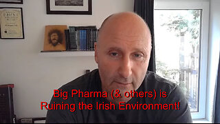 Big Pharma (& others) is Ruining the Irish Environment!