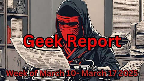 geek report for the week of march 10th through march 17 2025