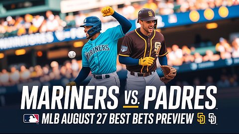 Mariners vs Padres MLB Preview | August 27, 2025 Best Bets & Player Highlights