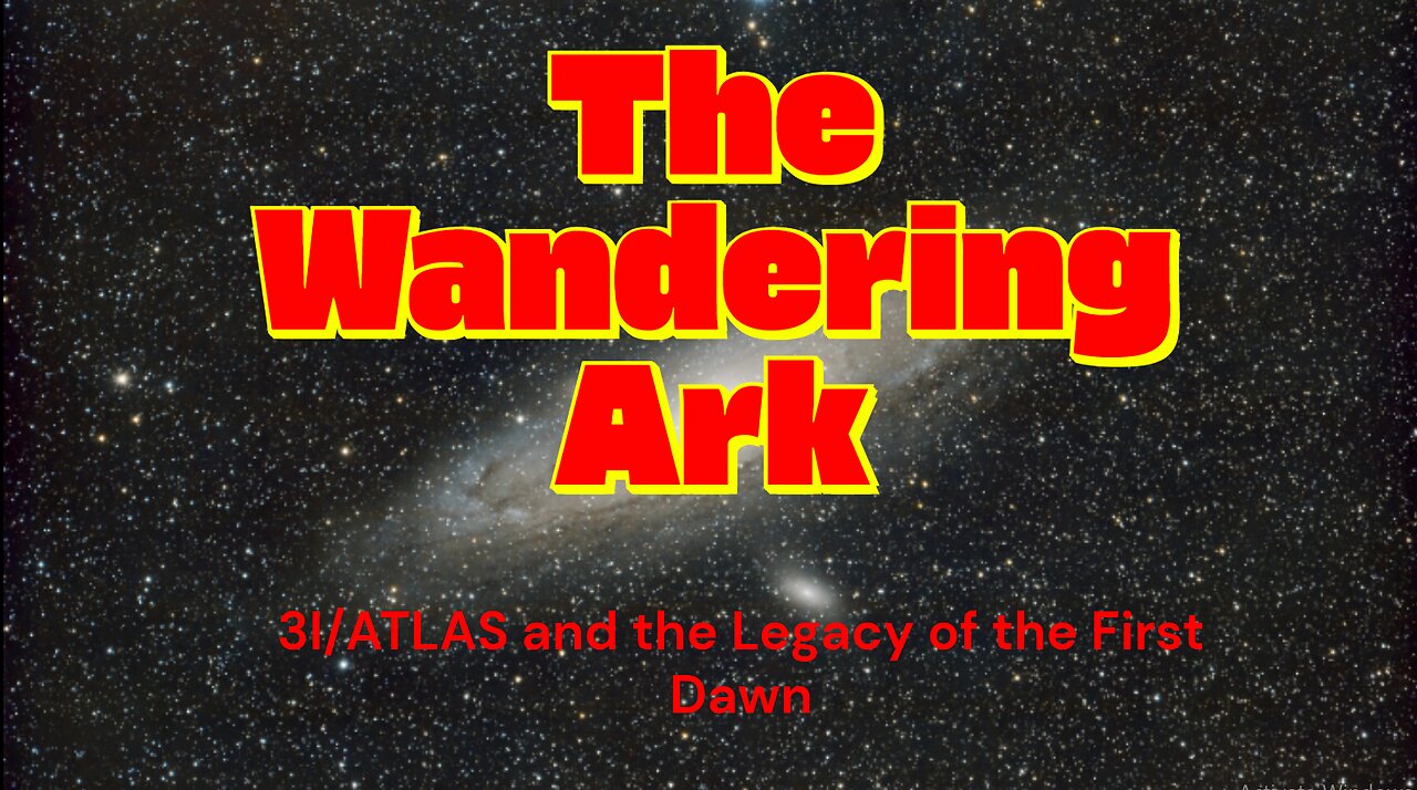 The Wandering Ark: 3I/ATLAS and the Legacy of the First Dawn