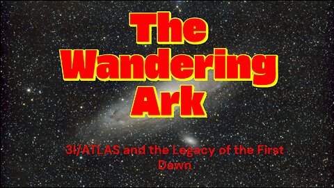 The Wandering Ark: 3I/ATLAS and the Legacy of the First Dawn