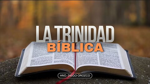 La Trinidad Biblica - Hno Diego Orozco | Stedfast Baptist Church