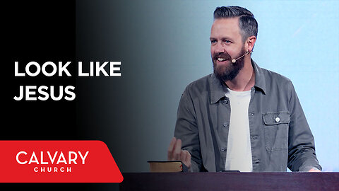 Look Like Jesus - 1 Corinthians 13:4-7 - Nate Heitzig