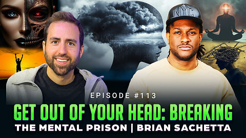 Episode #113 - Get Out of Your Head: Breaking the Mental Prison | Brian Sachetta