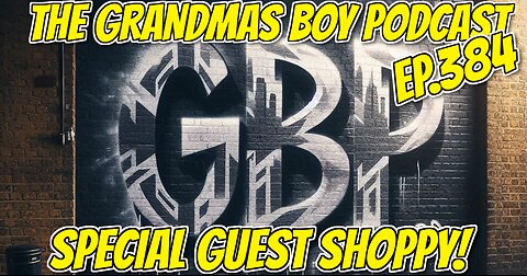 The Grandmas Boy Podcast EP.384-SPECIAL GUEST SHOPPY!