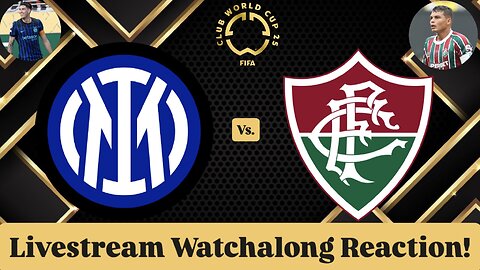 Inter Milan Vs. Fluminense FC FIFA Club World Cup 2025 Round of 16 Livestream Watchalong Reaction
