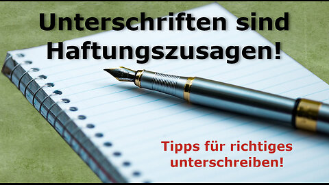 Unterschriften sind Haftungszusagen│Gut überlegen, wie ihr unterschreibt!