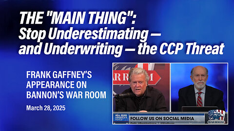 The "Main Thing": Stop Underestimating -and Underwriting - the CCP Threat