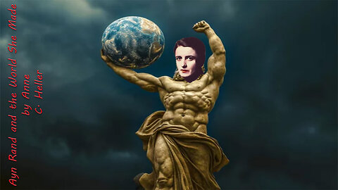 'Ayn Rand and the World She Made' (1999) by Anne C Heller