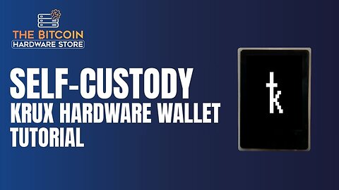 Self-Custody Krux - Hardware Wallet Tutorial