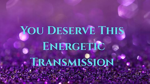 You Deserve This Energetic Transmission ∞St. Germain, Channeled by Daniel Scranton