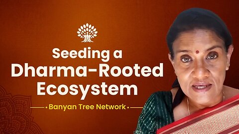 Seeding a Dharma-Rooted Ecosystem | Vijaya Viswanathan | Banyan Tree Network
