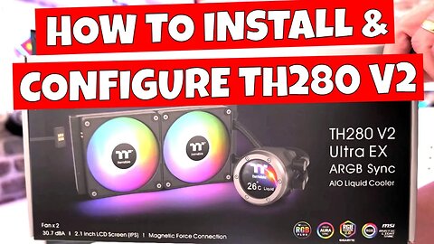 How To Install And Setup Thermaltake TH280 V2 Ultra EX ARGB Sync AIO and TT RGB Software on AMD