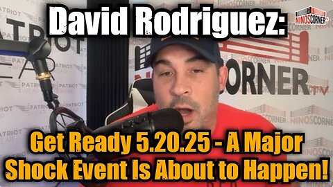 David Nino Rodriguez: Get Ready 5.20.25 - A Major Shock Event Is About to Happen!