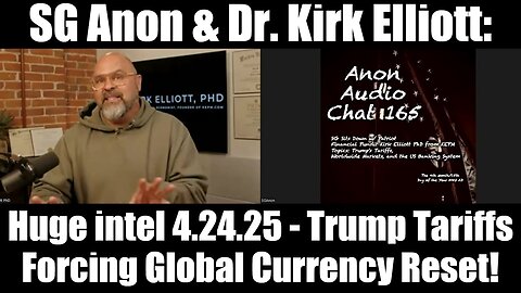 SG Anon & Dr. Kirk Elliott: Huge intel 4.24.25 - Trump Tariffs Forcing Global Currency Reset!