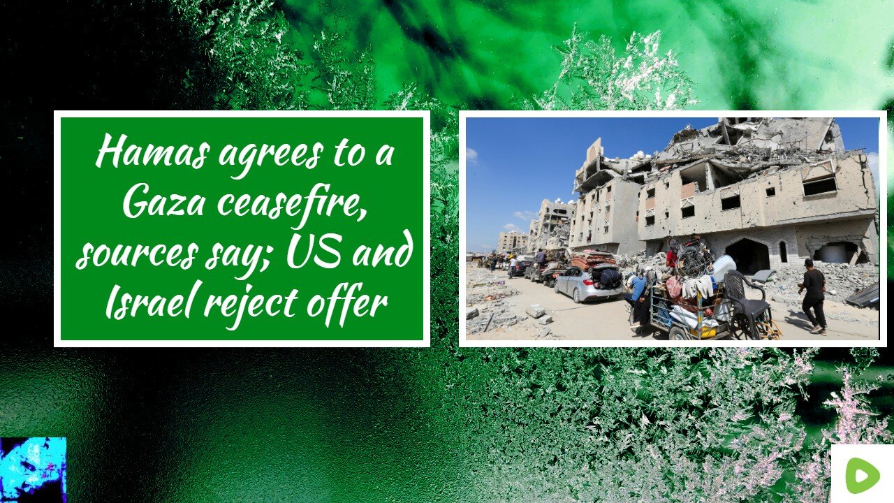 Hamas agrees to a Gaza ceasefire, sources say; US and Israel reject offer