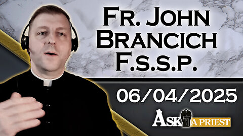 AAP with Fr. John Brancich, FSSP – 6/4/25 - How Can New Moms Stay Close To The Faith While Raising Kids?