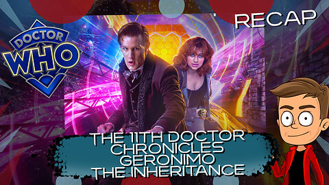 The 11th Doctor Chronicles Geronimo The Inheritance Animated Recap